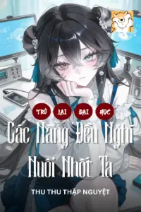 Trở Lại Đại Học: Các Nàng Đều Nghĩ Nuôi Nhốt Ta book cover
