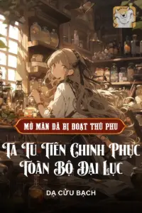 Vừa Mở Màn Đã Bị Đoạt Thú Phu, Ta Tu Tiên Chinh Phục Toàn Bộ Đại Lục book cover