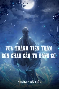Vừa Thành Tiên Thần, Con Cháu Cầu Ta Đăng Cơ book cover